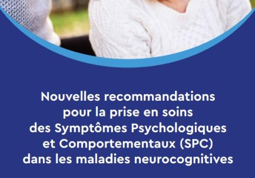 Nouvelles recommandations pour la prise en soins  des Symptômes Psychologiques et Comportementaux (SPC)  dans les maladies neurocognitives